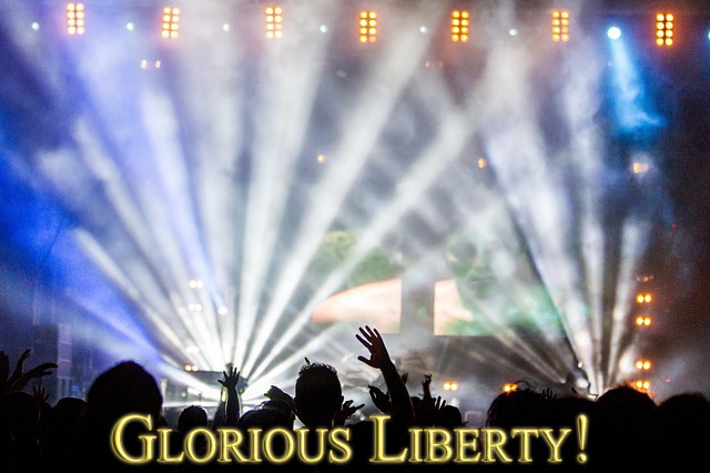 Experience The Glorious Liberty of God! Glorious Liberty